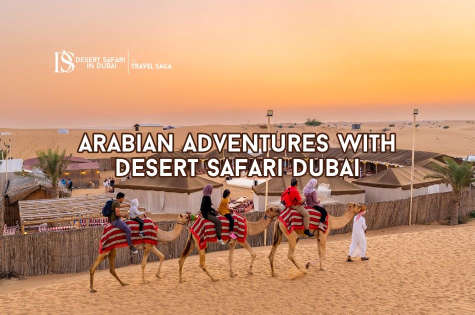 Arabian Adventures with Desert Safari Dubai