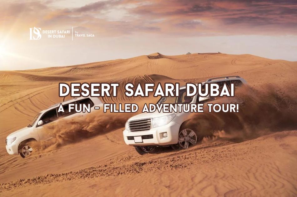 Desert Safari Dubai – A Fun-Filled Adventure Tour!