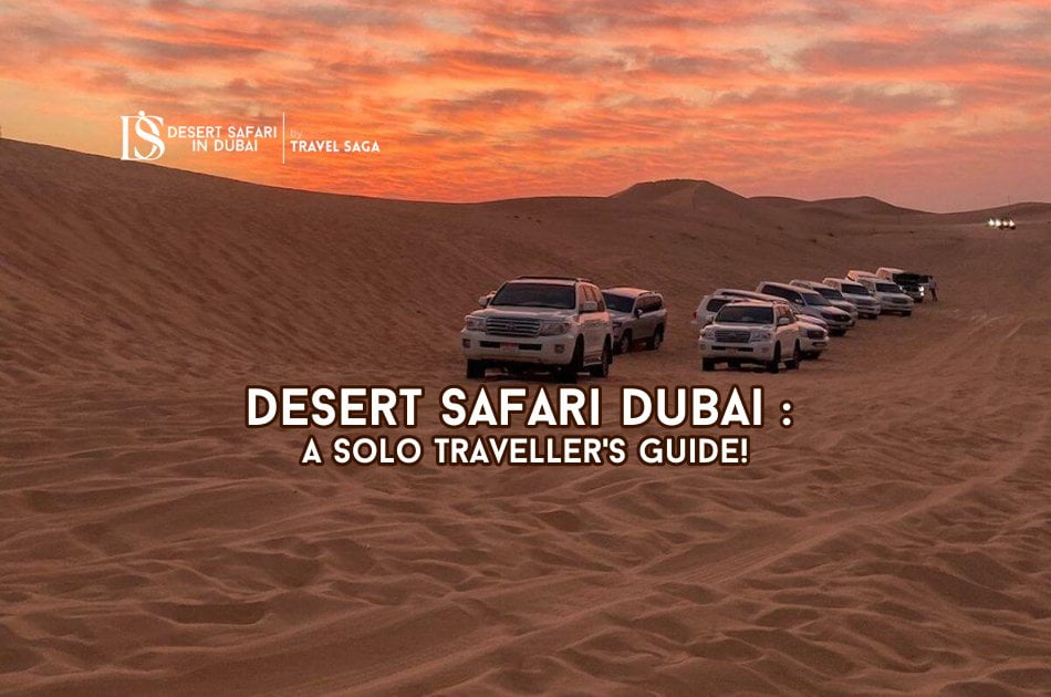 Desert Safari Dubai: A Solo Traveller’s Guide!