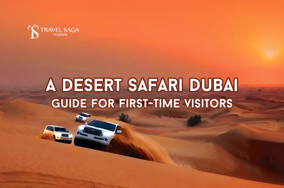 A Desert Safari Dubai Guide For First-Time Visitors