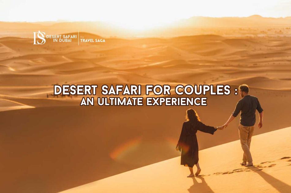 Desert Safari For Couples – An Ultimate Experience!