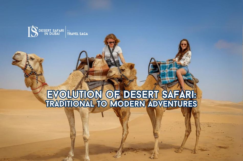 Evolution of Desert Safari: Traditional to Modern Adventures 