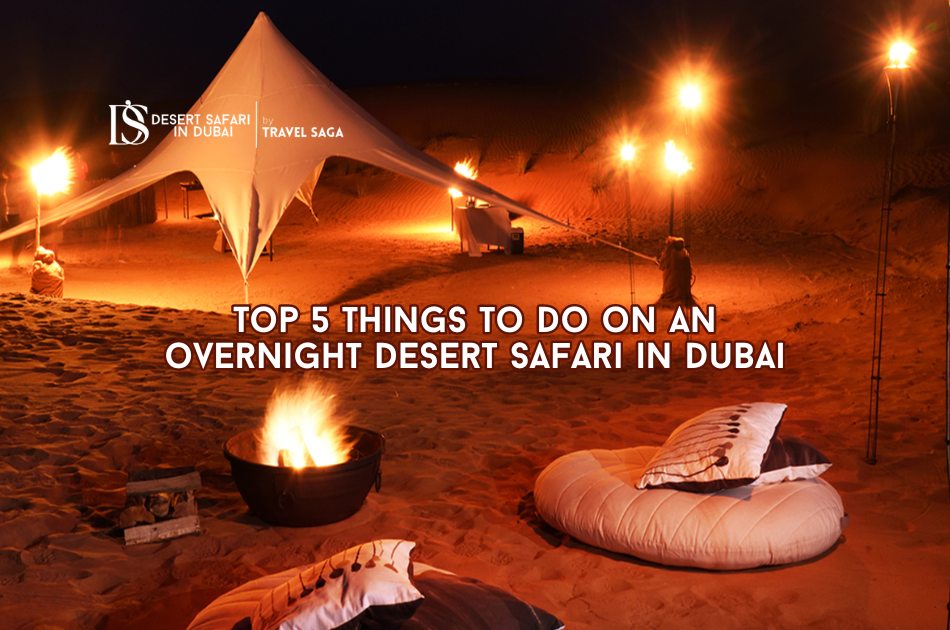 Top 5 Things to Do in Overnight Desert Safari Dubai