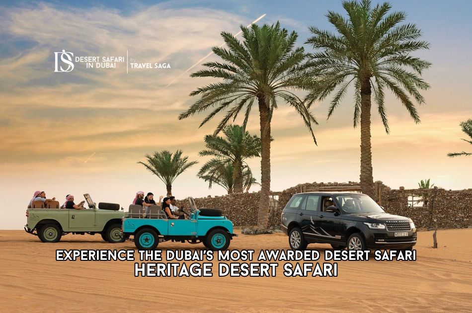 Experience the Dubai’s Most Awarded Desert Safari – Heritage Desert Safari