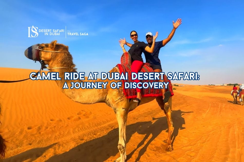 Camel Ride at Dubai Desert Safari: A Journey of Discovery