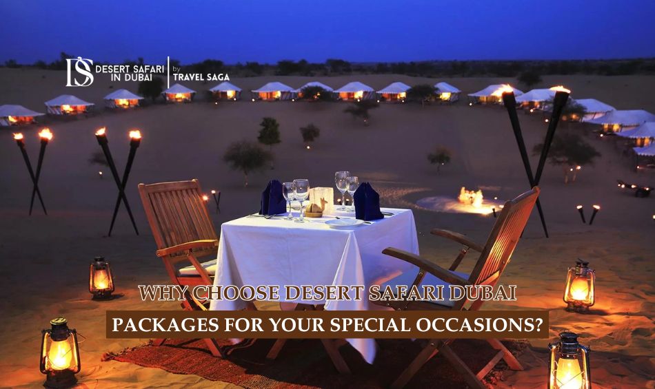 Why Choose Desert Safari Dubai Packages For Your Special Occasions?