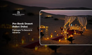 Pre-book desert safari Dubai, Dubai desert safari advance booking Blog Banner by The Desert Safari in Dubai