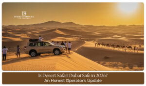 Is Desert Safari Dubai safe in 2026 with safety measures and travel guidance