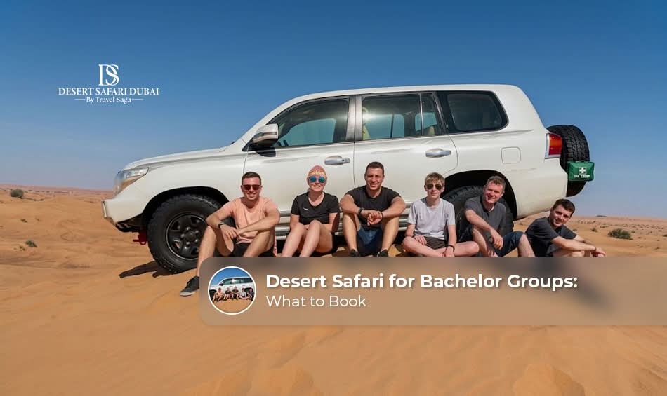 Desert safari Dubai for bachelor groups with dune bashing and entertainment