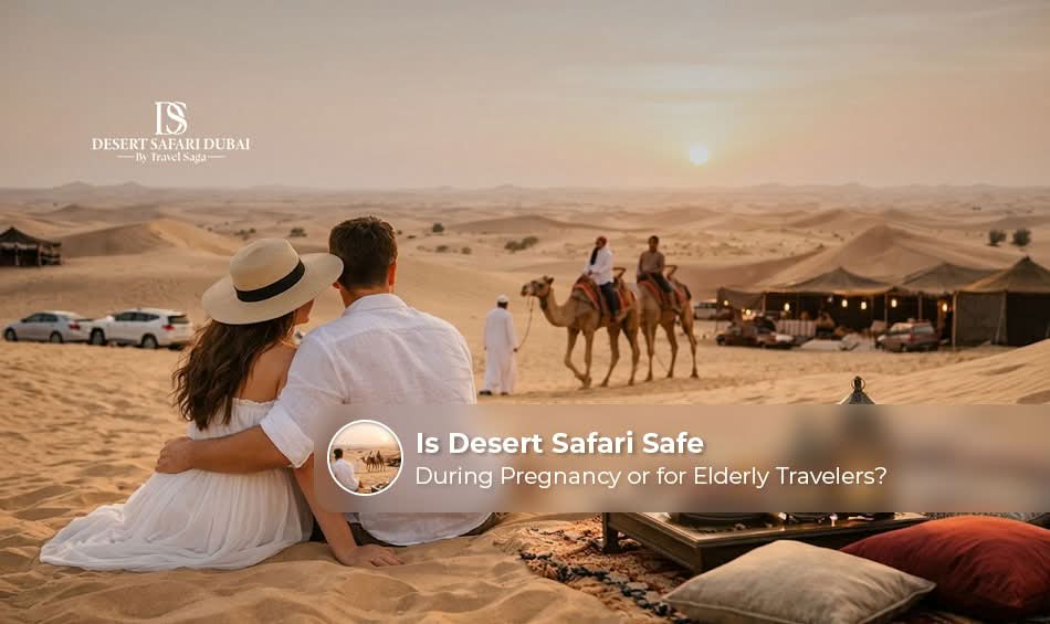 Dubai desert safari safety for pregnant women and elderly travelers.