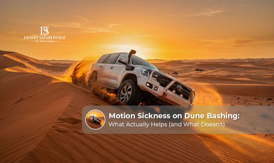 Motion sickness during Dubai desert dune bashing.