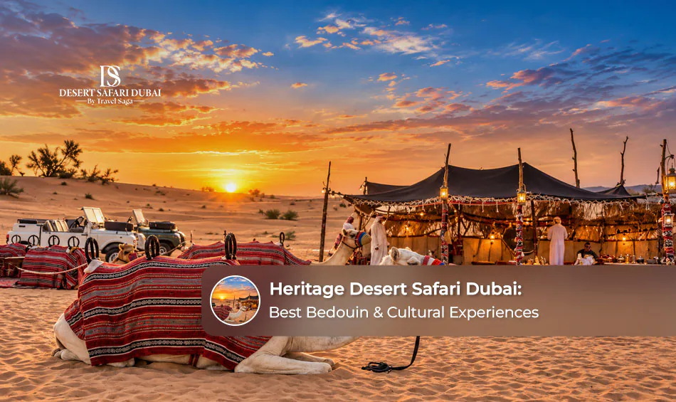 Heritage Desert Safari Dubai: Best Bedouin & Cultural Experiences