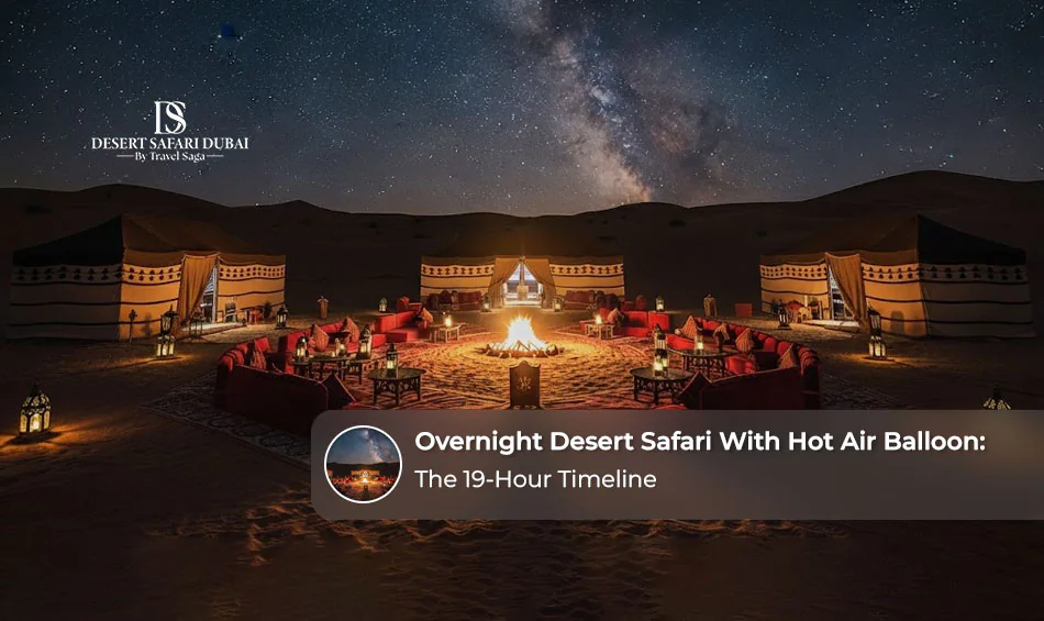 Overnight Desert Safari With Hot Air Balloon: The 19-Hour Timeline